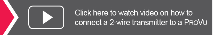 Click here to watch video on how to connect a 2-wire transmitter to a ProVu