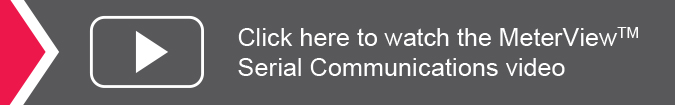 Click here to watch the MeterView(TM) Serial Communications video